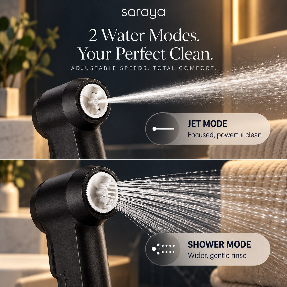 Two water modes: jet mode for a focused clean, shower mode for a wider gentle rinse
